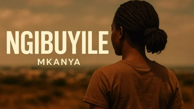 Mkanya – Ngibuyile Mkanya – Ngibuyile