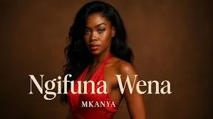 Mkanya – Ngifuna Wena Mkanya – Ngifuna Wena