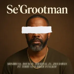Mondro SA – Se’Grootman ft DouMan, Terminal ZA, 2wo Dawgs, Terry SA & Joker D’Talker Mondro SA – Se’Grootman ft DouMan, Terminal ZA, 2wo Dawgs, Terry SA & Joker D’Talker