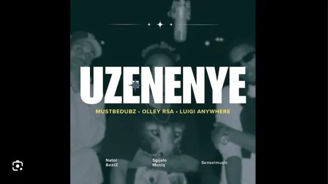 MustBeDubz – Uzenenye ft Olley RSA, LuigiAnyWhere, Nator BeatZ, Sgijalo & Sensei MustBeDubz – Uzenenye ft Olley RSA, LuigiAnyWhere, Nator BeatZ, Sgijalo & Sensei