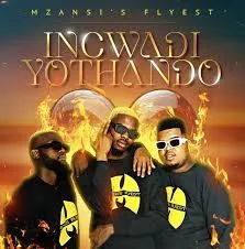 Mzansi’s Flyest – Incwadi Yothando Mzansi’s Flyest – Incwadi Yothando