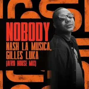 Nash La Musica – Nobody (Afro House Mix) ft Gilles Luka Nash La Musica – Nobody (Afro House Mix) ft Gilles Luka