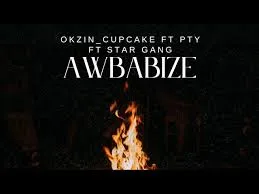 Okzin Cupcake – Awbabize ft PTY & Star gang Okzin Cupcake – Awbabize ft PTY & Star gang