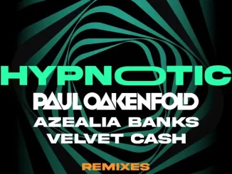 Paul Oakenfold, Azealia Banks & Velvet Cash Hypnotic (Remixes)