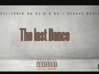Pexi-Tonic SA ft Dj 9.8 SA & Ceekay Musiq – The Last Dance Pexi Tonic SA – The Last Dance ft Dj 9.8 SA & Ceekay Musiq