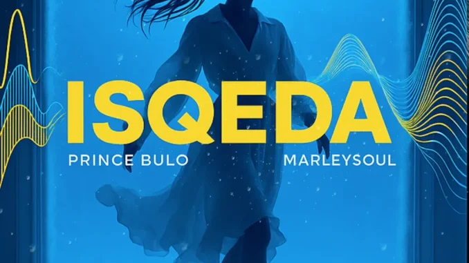 Prince Bulo – Isqeda ft Marleysoul Prince Bulo – Isqeda ft Marleysoul
