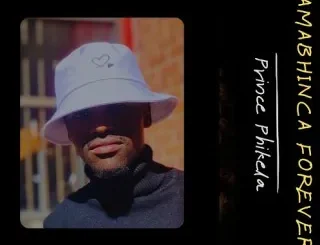 Prince Phikela – Amabhinca Forever Prince Phikela – Majongo