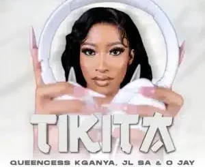 Queencess Kganya ft JL SA, O JAY, COON SA & MISO MORE – TIKITA Queencess Kganya – TIKITA ft JL SA, O JAY, COON SA & MISO MORE