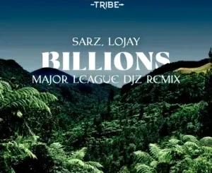Sarz ft Lojay – Billions (Major League Djz Remix) Sarz – Billions (Major League Djz Remix) ft Lojay
