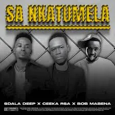 Sdala Deep – Sa Nkatumela Ft. Ceeka RSA & Bob Mabena Sdala Deep – Sa Nkatumela Ft. Ceeka RSA & Bob Mabena