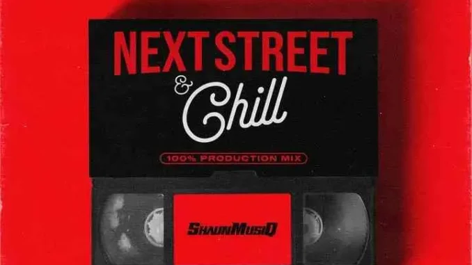 ShaunMusiq – Next Street & Chill (100% Production Mix) ShaunMusiq – Next Street & Chill (100% Production Mix)