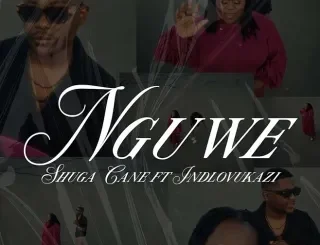 Shuga Cane Ft Indlovukazi – Nguwe Shuga Cane – Nguwe Ft Indlovukazi