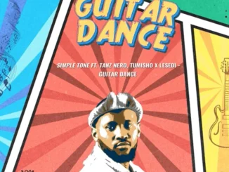 Simple Tone ft Tanz Nero, Tumisho & Lesedi – Guitar Dance Simple Tone – Guitar Dance ft Tanz Nero, Tumisho & Lesedi