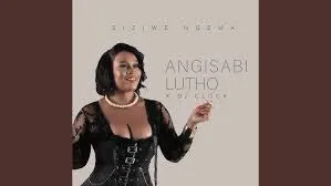 Siziwe Ngema ft DJ Clock – Angisabi Lutho Siziwe Ngema – Angisabi Lutho ft DJ Clock