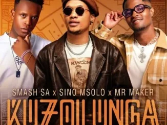 Smash SA – Kuzolunga ft Sino Msolo, Mr Maker, Ale, Ciniso & Wesley Keys