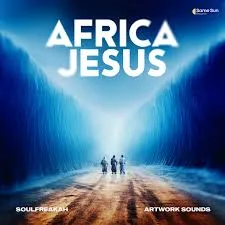 SoulFreakah – Africa Jesus ft Artwork Sounds SoulFreakah – Africa Jesus ft Artwork Sounds
