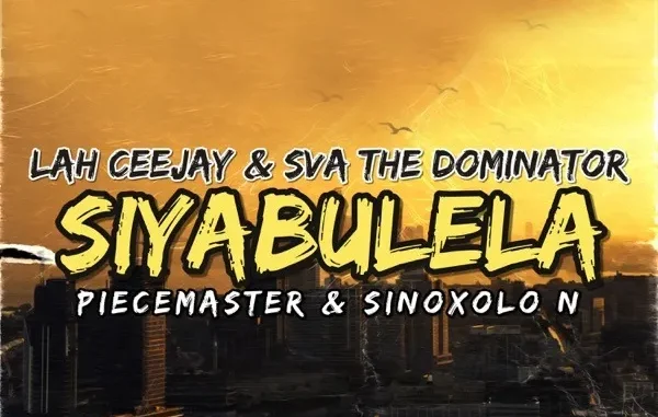 Sva The Dominator – Siyabulela ft Lah Ceejay, Piecemaster & Sinoxolo N Sva The Dominator – Siyabulela ft Lah Ceejay, Piecemaster & Sinoxolo N