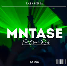T.H.B MusiQ – Mntase ft NeonSA & Chronic Rush T.H.B MusiQ – Mntase ft NeonSA & Chronic Rush