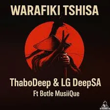 ThaboDeep – Warafiki Tshisa ft LG DeepSA & Botle MusiiQue ThaboDeep – Warafiki Tshisa ft LG DeepSA & Botle MusiiQue