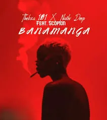 Thebza 101 – Banamanga ft Nathi Deep & Scopion Thebza 101 – Banamanga ft Nathi Deep & Scopion