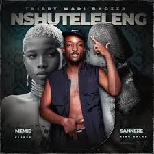 Tribby Wadi Bhozza – Nxuteleleng ft Sannere, Memie, King Salah & Kid Bee Tribby Wadi Bhozza – Nxuteleleng ft Sannere, Memie, King Salah & Kid Bee