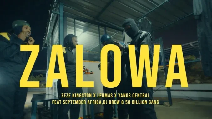 Zeze Kingston – Zalowa ft Leumas, Yanos Central,September Africa, DJ Drew & 50 Billion Gang Zeze Kingston – Zalowa ft Leumas, Yanos Central,September Africa, DJ Drew & 50 Billion Gang