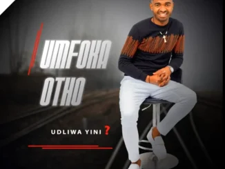 uMfoka Otho ft. Mnikezwa – Udliwa yini?