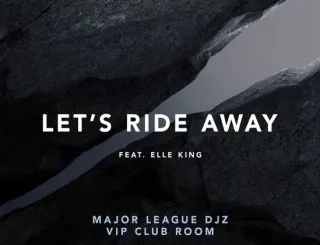 Avicii Ft Elle King – Let's Ride Away (Major League Djz VIP Club Room) Avicii – Let's Ride Away (Major League Djz VIP Club Room) Ft Elle King