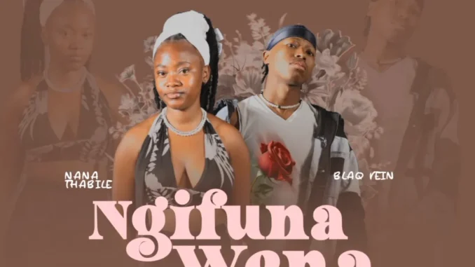 BlaQ Vein – Ngifuna Wena ft Nana Thabile BlaQ Vein – Ngifuna Wena ft Nana Thabile