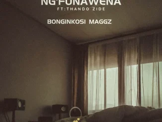 Bonginkosi Maggz ft Thando Zide – Ng’funa wena Bonginkosi Maggz – Ng’funa wena ft Thando Zide