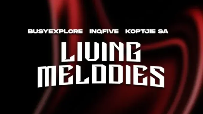 BusyExplore, InQfive & KoptjieSA – Living Melodies BusyExplore, InQfive & KoptjieSA – Living Melodies