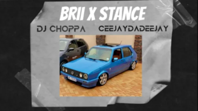 DJ Choppa – BRIIxSTANCE ft. CeejayDaDeejay DJ Choppa – BRIIxSTANCE ft. CeejayDaDeejay