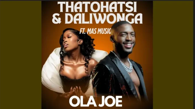 Daliwonga – Ola Joe ft Thatohatsi, Stady K & Mas Musiq Daliwonga – Ola Joe ft Thatohatsi, Stady K & Mas Musiq