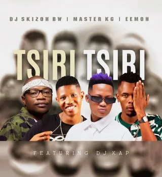 Dj Skizoh BW – Tsiri Tsiri ft. Master KG, Eemoh & DJ Kap Dj Skizoh BW – Tsiri Tsiri ft. Master KG, Eemoh & DJ Kap