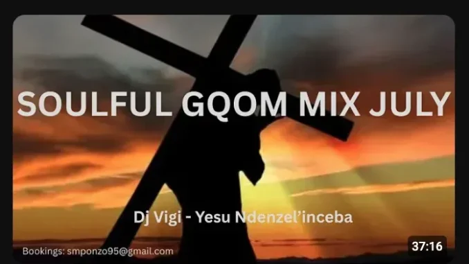 Dj Vigi – Soulful Gqom mix 09 (Yesu Ndenzel’inceba) ft Mr Thela