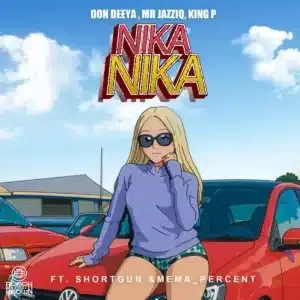 Don Deeya – NIKA NIKA ft Mr JazziQ, King P, Shortgun & Mema Percent Don Deeya – NIKA NIKA ft Mr JazziQ, King P, Shortgun & Mema Percent