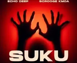 Echo Deep ft Scrooge KMOA – Suku Echo Deep – Suku ft Scrooge KMOA