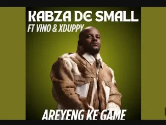 Kabza De Small Ft Djy Vino & Xduppy – Areyeng Ke Game Kabza De Small – Areyeng Ke Game Ft Djy Vino & Xduppy