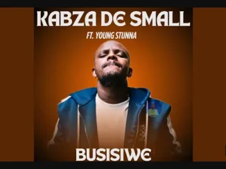 Kabza De Small ft Young Stunna – Busisiwe Kabza De Small – Busisiwe ft Young Stunna