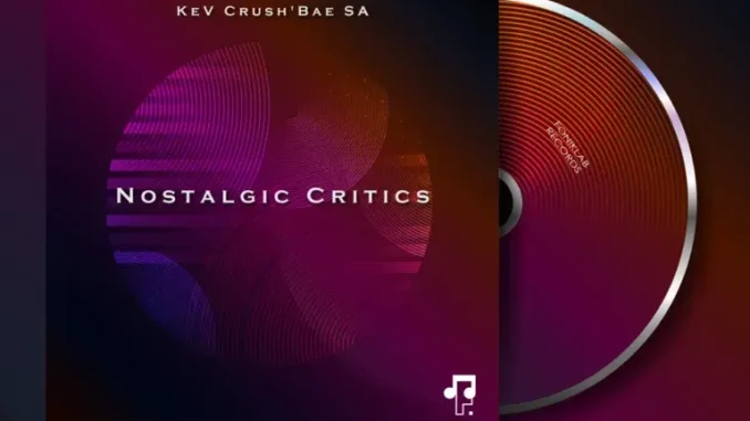KeV Crush’Bae SA – Nostalgic Critics KeV Crush’Bae SA – Nostalgic Critics