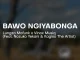 Lungzo Mofunk – Bawo Ngiyabonga ft Vinox, Nozuko Yekani & Kagiso The Artist