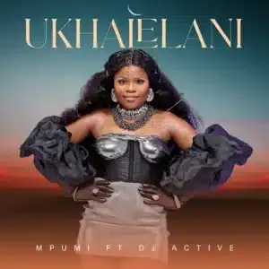 Mpumi – Ukhalelani ft. DJ Active Mpumi – Ukhalelani ft. DJ Active
