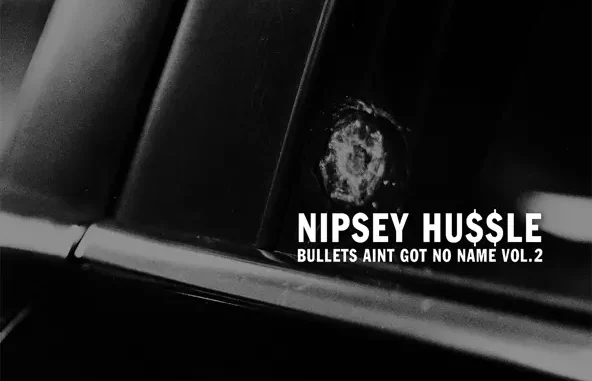 Nipsey Hussle – Bullets Ain't Got No Name, Vol. 2 Nipsey Hussle – Bullets Ain't Got No Name, Vol. 2