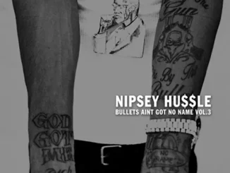 ALBUM: Nipsey Hussle – Bullets Ain't Got No Name, Vol. 3.1 Nipsey Hussle – Bullets Ain't Got No Name, Vol. 3.1