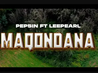 Pepsin ft Lee Pearl – Maqondana Pepsin – Maqondana ft Lee Pearl