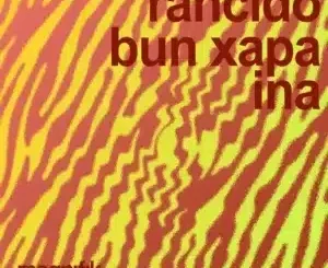 Rancido ft Bun Xapa – Ina Rancido – Ina ft Bun Xapa
