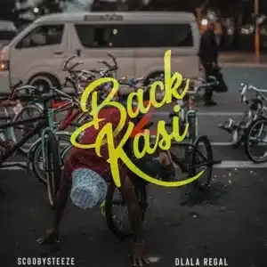 ScoobySteeze – Back2Kasi ft Dlala Regal ScoobySteeze – Back2Kasi ft Dlala Regal