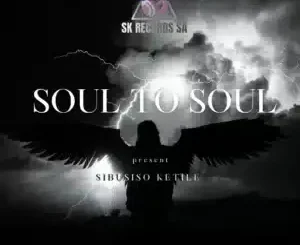 Sibusiso Ketile ft BusyExplore, Cyatt RSA, SpeakNice & Sawce DJ Fuego SA – Soul To Soul Sibusiso Ketile – Soul To Soul ft BusyExplore, Cyatt RSA, SpeakNice & Sawce DJ Fuego SA