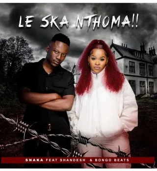 Snaka ft Shandesh & Bongo Beats – Le Ska Nthoma Snaka ft Shandesh & Bongo Beats – Le Ska Nthoma