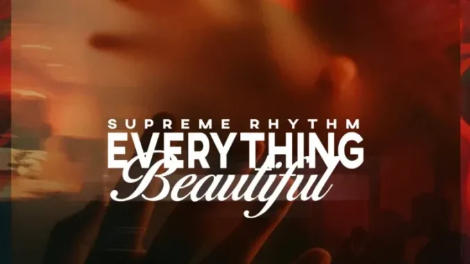 Supreme Rhythm – Everything Beautiful Supreme Rhythm – Everything Beautiful